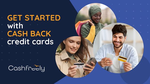 How to Get Started with Cash Back Credit Cards