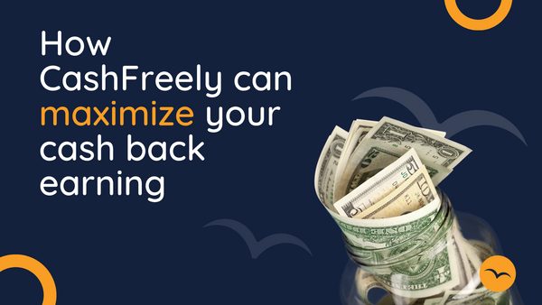How CashFreely Can Maximize Your Cash Back Earning