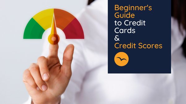 Beginner’s Guide to Credit Cards and Credit Scores